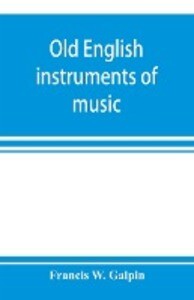 Old English instruments of music their history and character