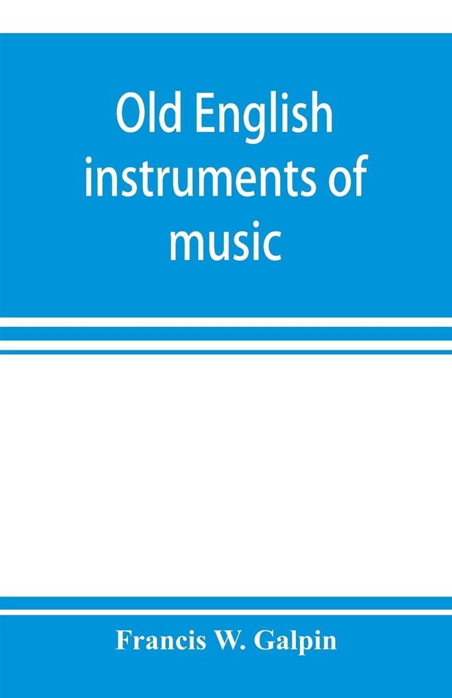 Old English instruments of music their history and character