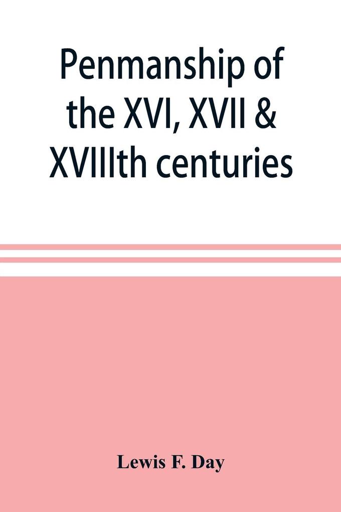 Penmanship of the XVI XVII & XVIIIth centuries a series of typical examples from English and foreign writing books