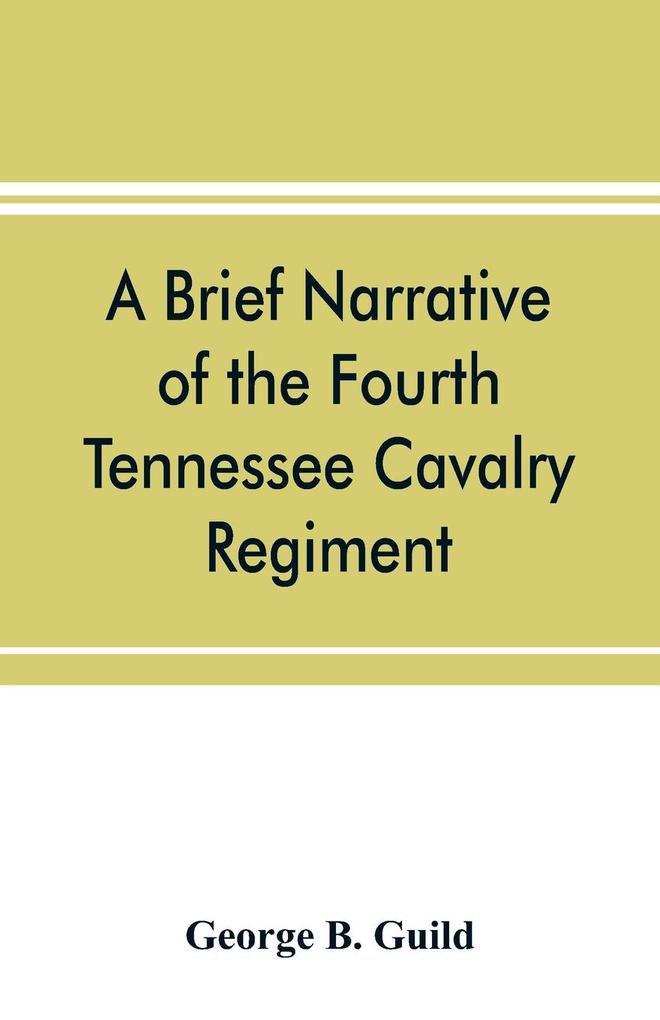 A brief narrative of the Fourth Tennessee Cavalry Regiment Wheeler's Corps Army of Tennessee