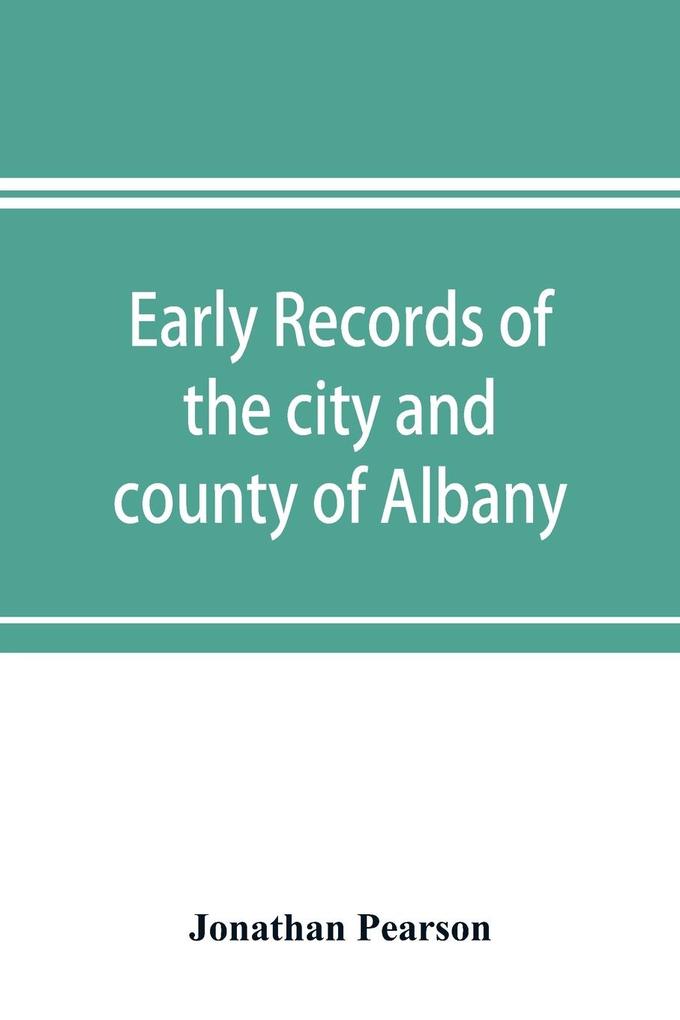 Early records of the city and county of Albany and colony of Rensselaerswyck (1656-1675)