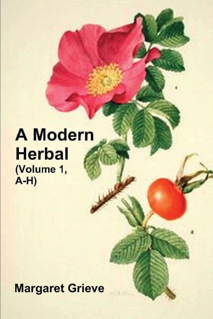 A Modern Herbal (Volume 1 A-H)