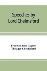 Speeches by Lord Chelmsford viceroy and governor general of India