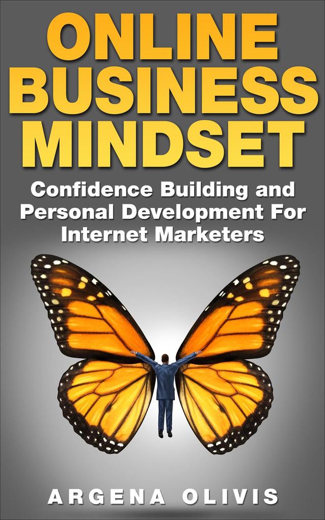 Online Business Mindset: Confidence Building and Personal Development For Internet Marketers