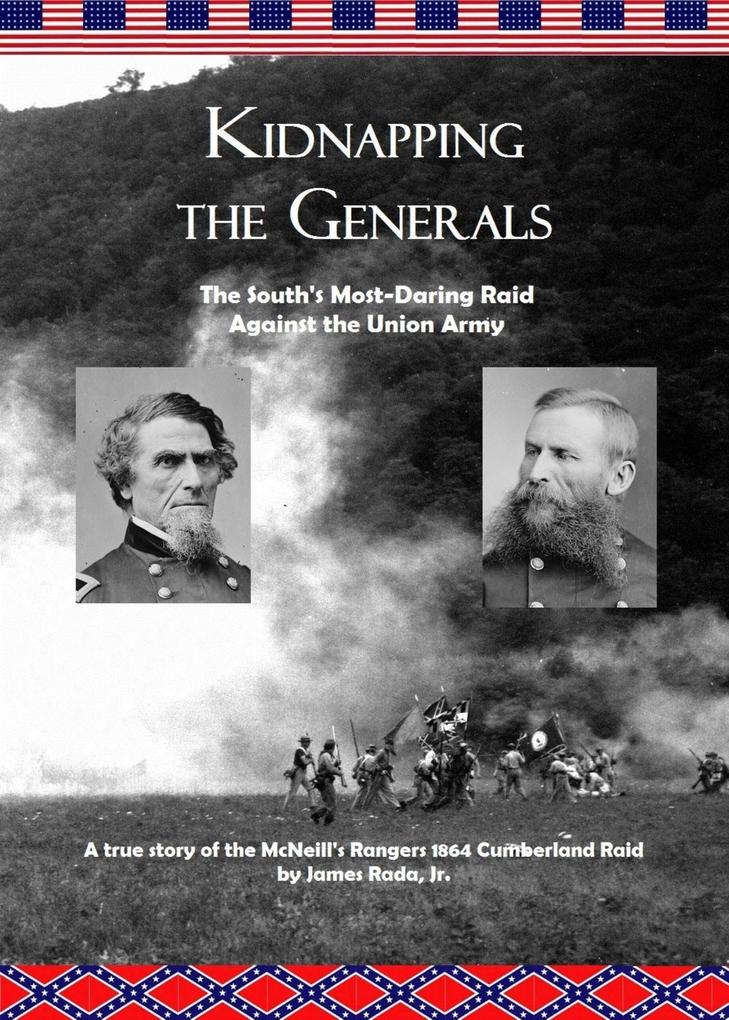 Kidnapping the Generals: The South‘s Most-Daring Raid Against the Union Army