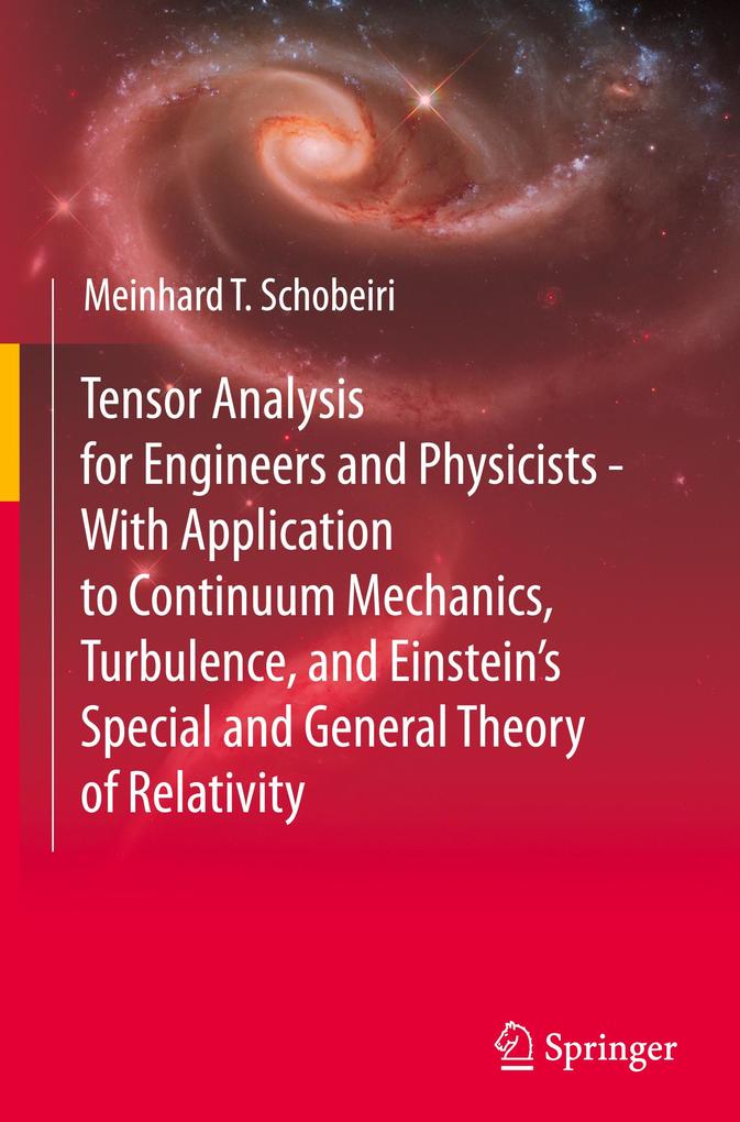 Tensor Analysis for Engineers and Physicists - With Application to Continuum Mechanics Turbulence and Einsteins Special and General Theory of Relativity