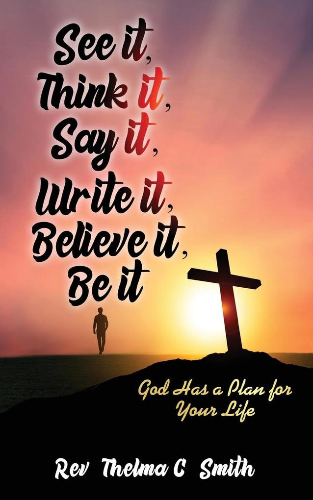 See It Think It Say It Write It Believe It Be It