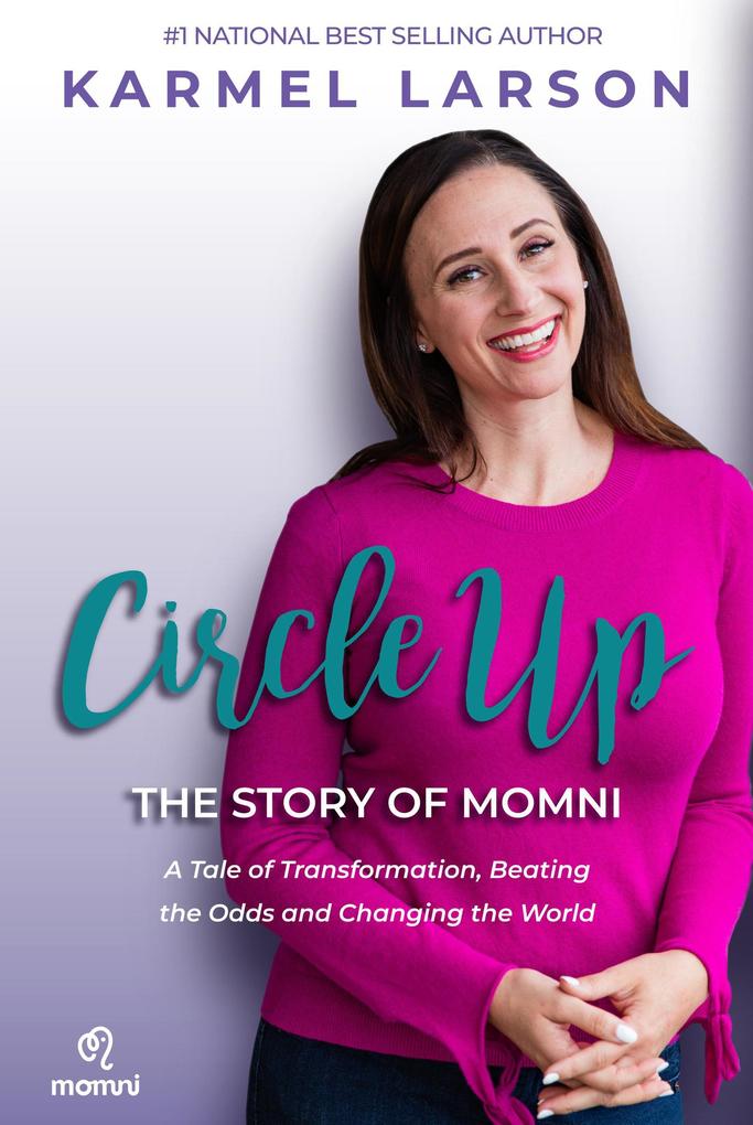 Circle Up: A Tale of Transformation Beating the Odds and Changing the World the Story of Momni
