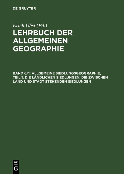 Allgemeine Siedlungsgeographie Teil 1: Die ländlichen Siedlungen. Die zwischen Land und Stadt stehenden Siedlungen