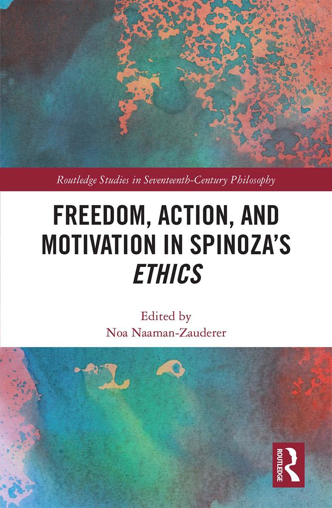 Freedom Action and Motivation in Spinoza's 'Ethics'