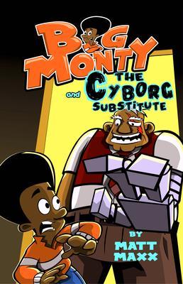 Big Monty and the Cyborg Substitute
