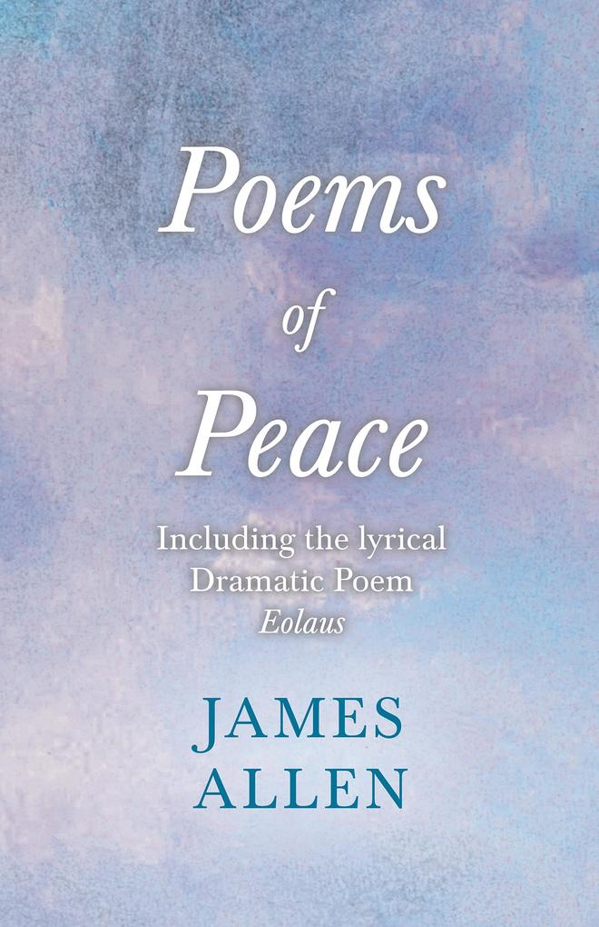 Poems of Peace - Including the lyrical Dramatic Poem Eolaus