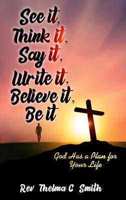 See It Think It Say It Write It Believe It Be It