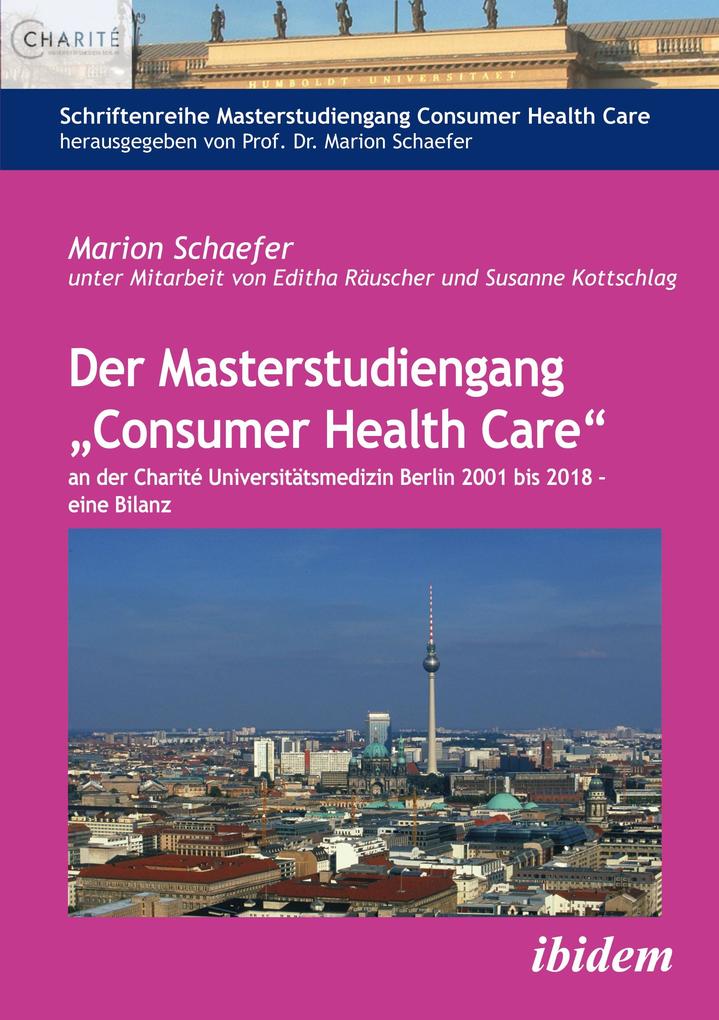 Der Masterstudiengang ‘Consumer Health Care‘ an der Charité Universitätsmedizin Berlin 2001 bis 2018 - eine Bilanz