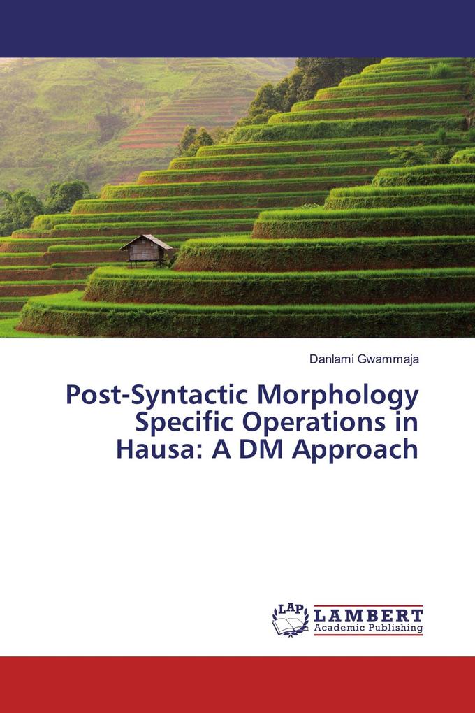 Post-Syntactic Morphology Specific Operations in Hausa: A DM Approach