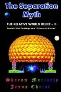 The Separation Myth: The Relative World Belief - II