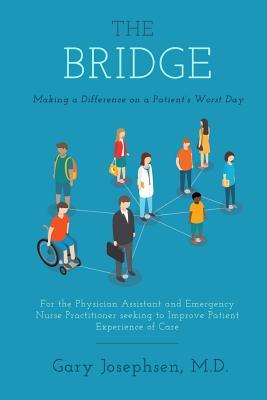 The Bridge: Making a Difference on a Patient‘s Worst Day: For the Physician Assistant and Emergency Nurse Practitioner seeking to