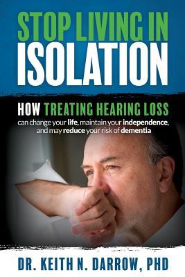 Stop Living In Isolation: How Treating Hearing Loss can change your life maintain your independence and may reduce your risk of dementia