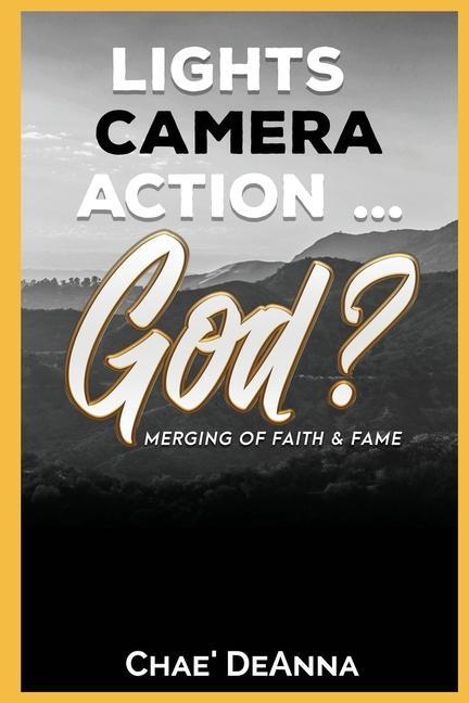 Lights Camera Action God?: Merging faith and fame