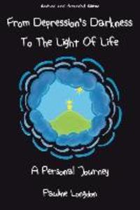 From Depression‘s Darkness to the Light of Life: A Personal Journey by Pauline Longdon