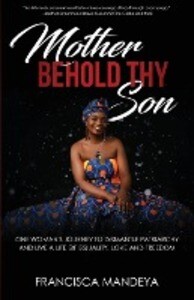 Mother Behold Thy Son: One Woman‘s Journey to Dismantle Patriarchy and Live a Life of Equality Love and Freedom
