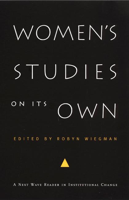Women‘s Studies on Its Own: A Next Wave Reader in Institutional Change