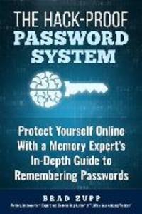 The Hack-Proof Password System: Protect Yourself Online With a Memory Expert‘s In-Depth Guide to Remembering Passwords