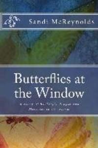 Butterflies at the Window: A Story of Butterfly People and Miracles in the Storm