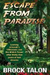 Escape from Paradise: Leaving Jehovah‘s Witnesses and the Watch Tower after thirty-five years of lost dreams