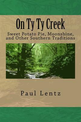 On Ty Ty Creek: Sweet Potato Pie Moonshine and Other Southern Traditions