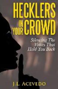 Hecklers In Your Crowd: Silencing The Voices That Hold You Back