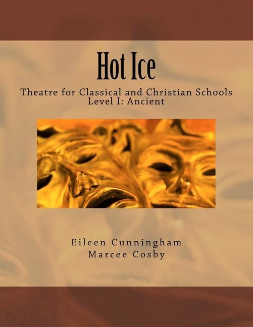 Hot Ice: Theatre for Classical and Christian Schools: Student‘s Edition