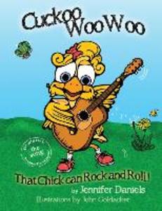 Cuckoo Woowoo: That Chick Can Rock and Roll!: A companion book to Jennifer Daniels‘ music album It‘s Gonna Be a Good Day!