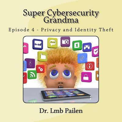 Super Cybersecurity Grandma: Privacy and Identity Theft