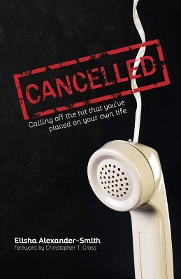 Cancelled: Calling Off the Hit That You‘ve Placed on Your Own Life