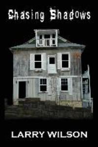 Chasing Shadows: Investigating the Paranormal in Illinois Missouri and Iowa