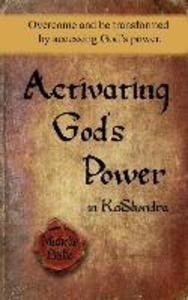 Activating God‘s Power in KaShondra: Overcome and be transformed by accessing God‘s power.