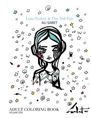 Adult Coloring Book by Ali Sabet Love Vortex & The 3rd Eye: Adult Coloring Book