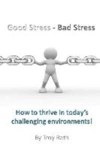 Good Stress - Bad Stress: How to thrive in today‘s challenging environments!