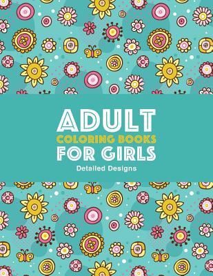 Adult Coloring Books For Girls: Detailed s: Advanced Coloring Pages For Older Girls & Teenagers; Zendoodle Flowers Butterflies Hearts Mandala