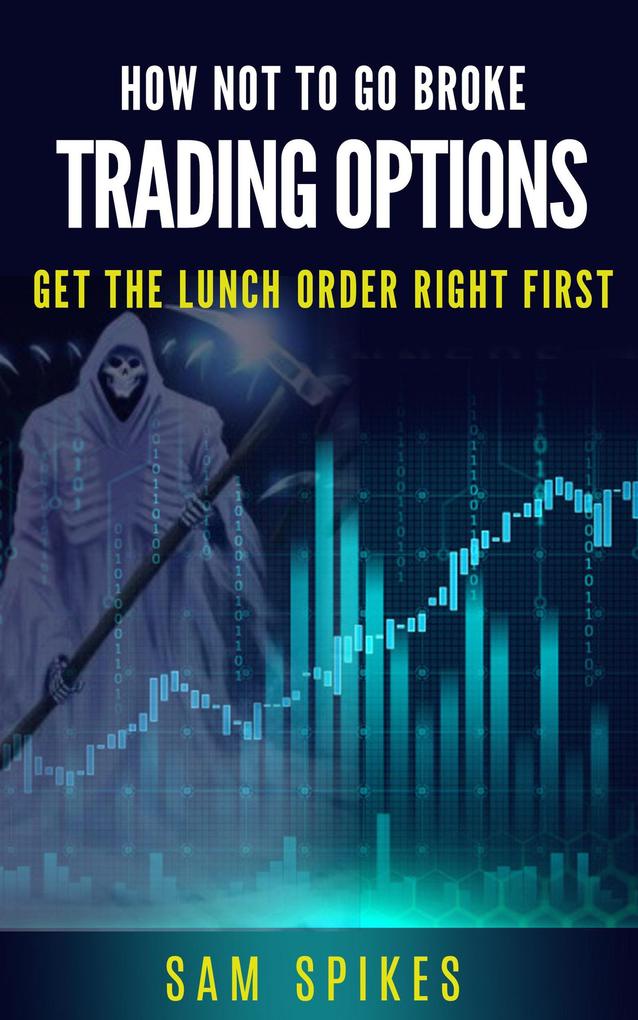 How Not to Go Broke Trading Options: Get the Lunch Order Right First