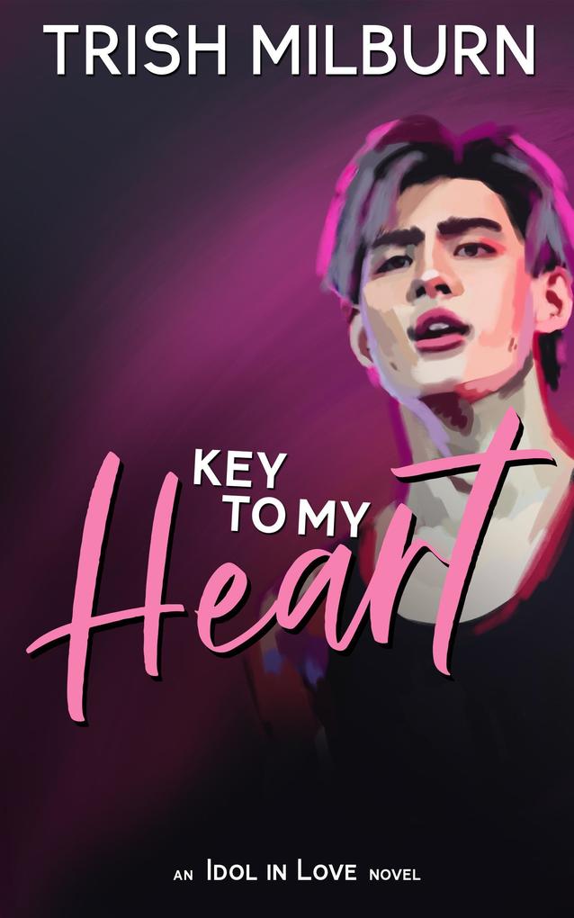 Key to My Heart: An Idol in Love K-Pop Romance (An Idol in Love Novel #4)
