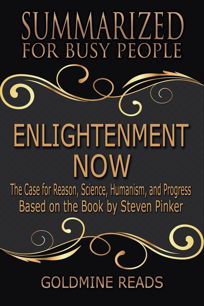 Enlightenment Now - Summarized for Busy People: The Case for Reason Science Humanism and Progress: Based on the Book by Steven Pinker