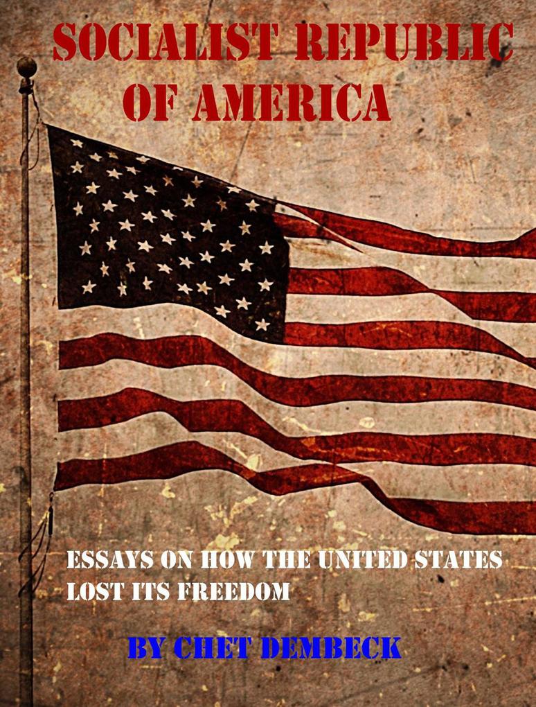 Socialist Republic of America: 10 Essays on How the United States Lost Its Freedom