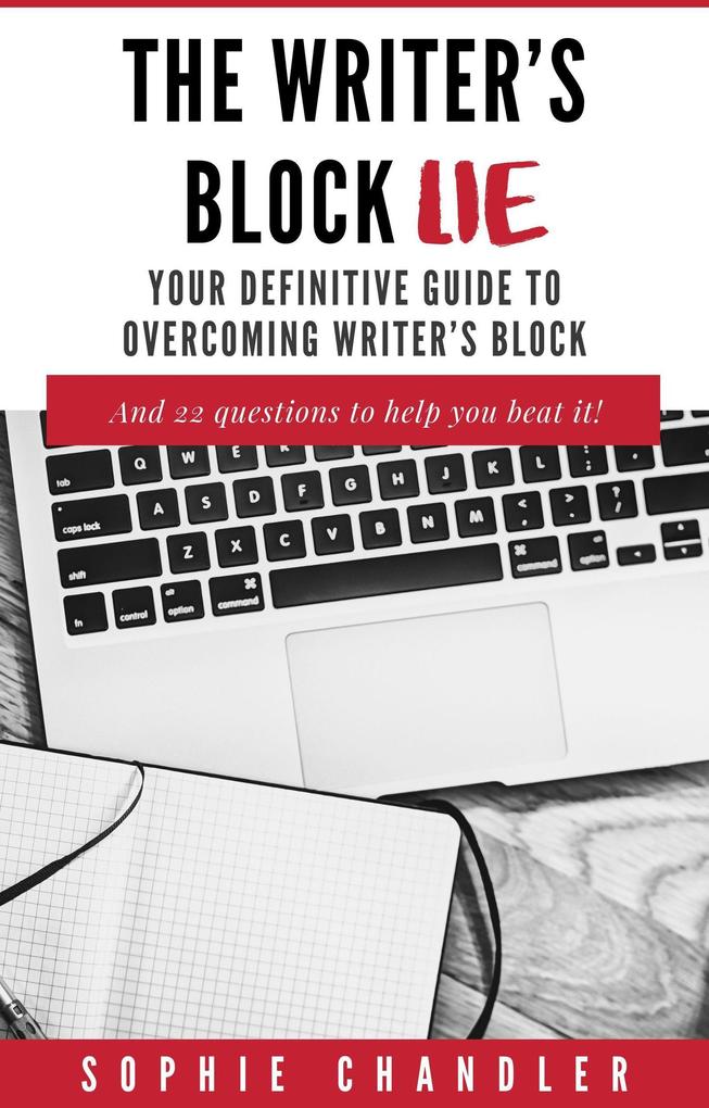The Writer‘s Block Lie: Your Definitive Guide to Overcoming Writer‘s Block (The Writing Business)