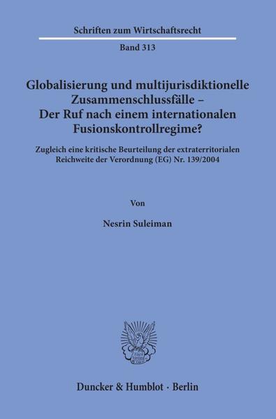 Globalisierung und multijurisdiktionelle Zusammenschlussfälle - Der Ruf nach einem internationalen Fusionskontrollregime?