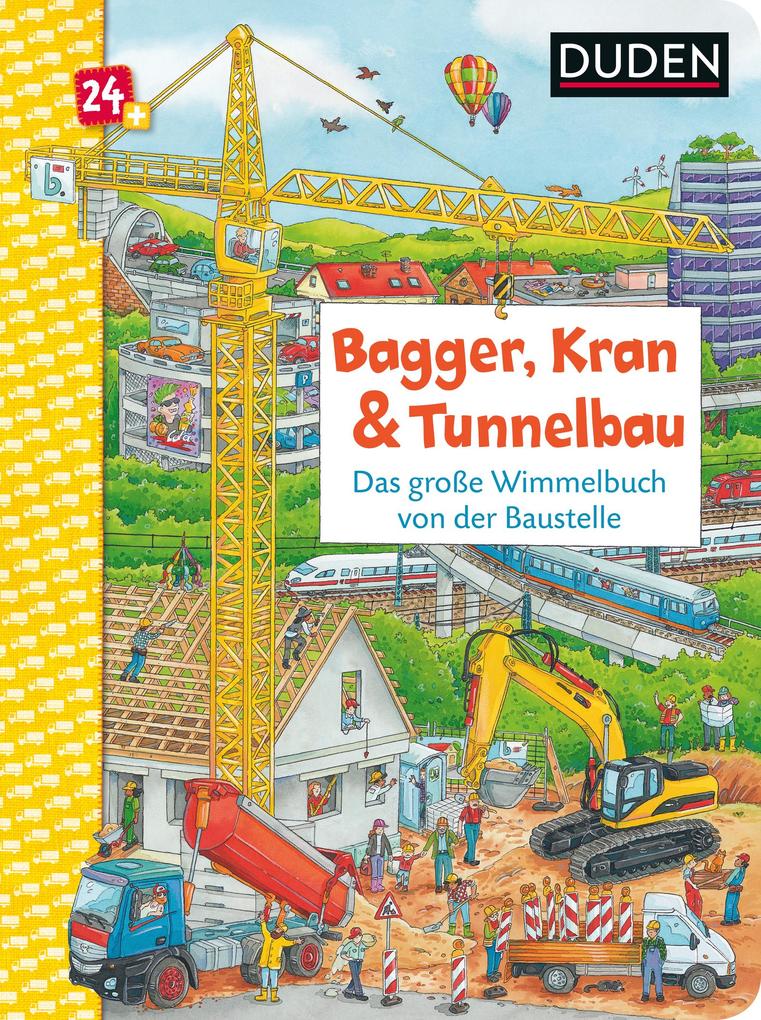 Duden 24+: Bagger Kran und Tunnelbau. Das große Wimmelbuch von der Baustelle
