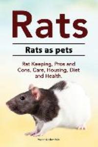 Rats. Rats as pets. Rat Keeping Pros and Cons Care Housing Diet and Health.