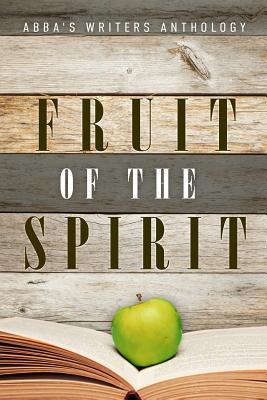 Fruit of the Spirit: ABBA‘s Writers Anthology