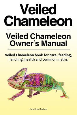 Veiled Chameleon . Veiled Chameleon Owner‘s Manual. Veiled Chameleon book for care feeding handling health and common myths.